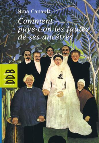 Couverture du livre « Comment paye-t-on les fautes de ses ancêtres : L'inconscient transgénérationnel » de Nina Canault aux éditions Desclee De Brouwer