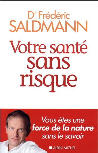 Couverture du livre « Votre santé sans risque ; vous êtes une force de la nature sans le savoir » de Frédéric Saldmann aux éditions Albin Michel