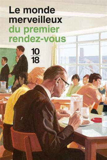 Couverture du livre « Le monde merveilleux du premier rendez-vous » de Jason Hazeley et Joel Morris aux éditions 10/18