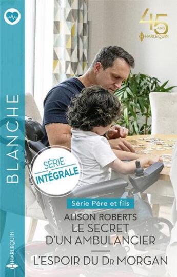 Couverture du livre « Père et fils Tome 1 : le secret d'un ambulancier ; père et fils Tome 2 : l'espoir du Dr Morgan » de Alison Roberts aux éditions Harlequin