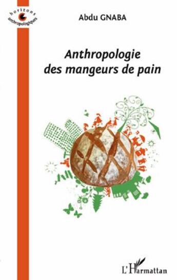 Couverture du livre « Anthropologie des mangeurs de pain » de Abdu Gnaba aux éditions Editions L'harmattan