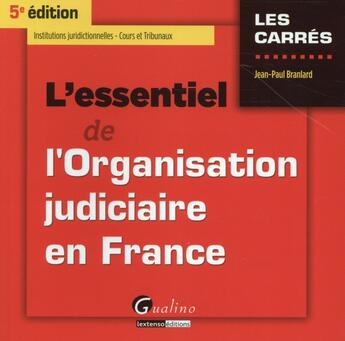 Couverture du livre « L'essentiel de l'organisation judiciaire en France (5e édition) » de Jean-Paul Branlard aux éditions Gualino