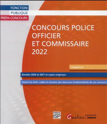 Couverture du livre « Concours police : officier et commissaire 2022 : 28 sujets corrigés (Annales 2021, 2020 et sujets originaux) (2e édition) » de Groupe Isp aux éditions Gualino