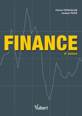 Couverture du livre « Finance (6e édition) » de Jacques Teulie et Patrick Topsacalian aux éditions Vuibert