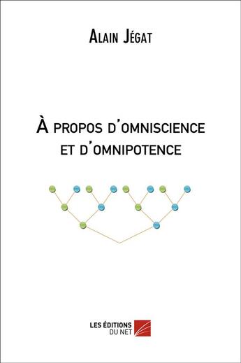 Couverture du livre « A Propos D Omniscience Et D Omnipotence » de Alain Jegat aux éditions Editions Du Net