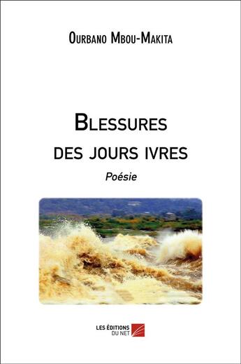 Couverture du livre « Blessures des jours ivres » de Ourbano Mbou-Makita aux éditions Editions Du Net