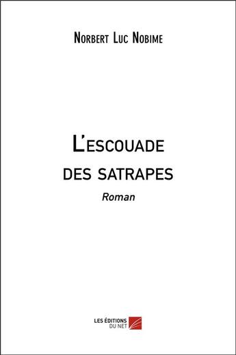 Couverture du livre « L'escouade des satrapes » de Norbert Luc Nobime aux éditions Editions Du Net