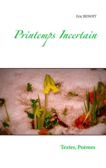 Couverture du livre « Printemps incertain » de Eric Benoit aux éditions Books On Demand