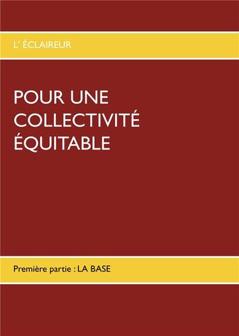 Couverture du livre « Pour une collectivité équitable : première partie ; la base » de L'Eclaireur aux éditions Books On Demand