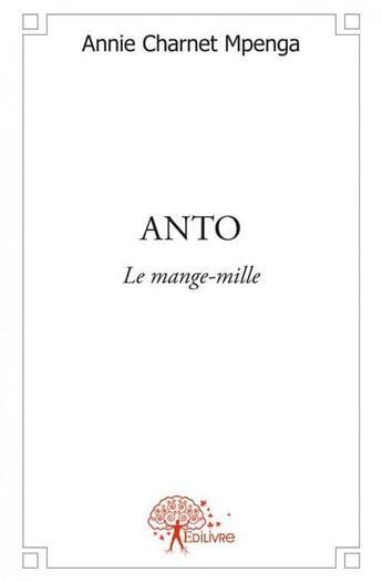 Couverture du livre « Anto - le mange-mille » de Annie Charnet Mpenga aux éditions Edilivre