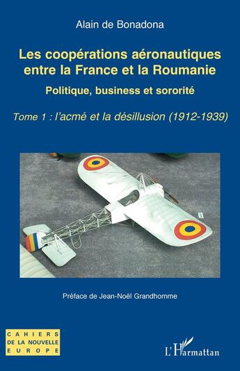 Couverture du livre « Les coopérations aéronautiques entre la France et la Roumanie : Politique, business et sororité - Tome 1 : l'acmé et la désillusion (1912-1939) » de Alain De Bonadona aux éditions L'harmattan