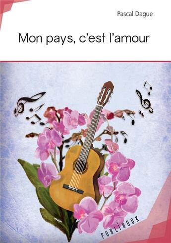 Couverture du livre « Mon pays, c'est l'amour » de Pascal Dague aux éditions Publibook