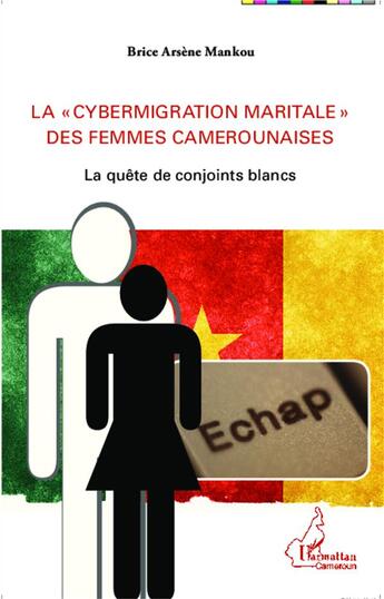 Couverture du livre « La cybermigration maritale des femmes camerounaises ; la quête de conjoints blancs » de Brice Arsene Mankou aux éditions L'harmattan
