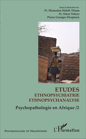 Couverture du livre « Etudes ethnopsychiatrie ethnopsychanalyse : Psychopathologie en Afrique 2 » de Omar Ndoye et Pierre-Georges Despierre et Mamadou Habib Thiam aux éditions L'harmattan