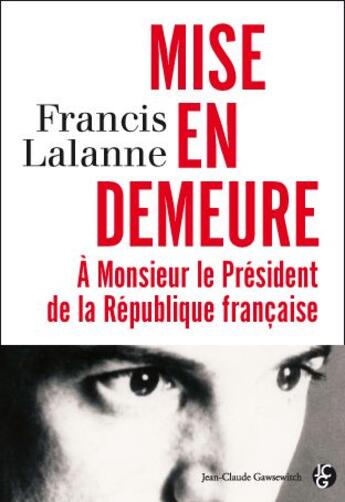 Couverture du livre « Mise en demeure à Monsieur le Président de la République française » de Lalanne F aux éditions Jean-claude Gawsewitch