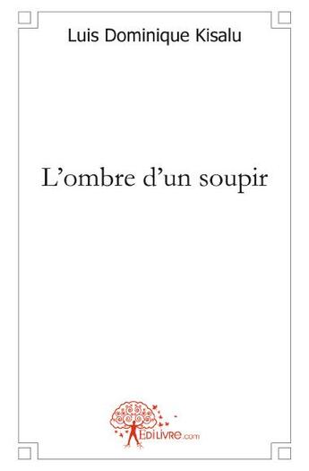 Couverture du livre « L'ombre d'un soupir » de Luis Dominique Kisalu aux éditions Edilivre