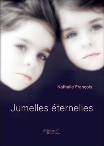 Couverture du livre « Jumelles éternelles » de Nathalie Francois aux éditions Baudelaire