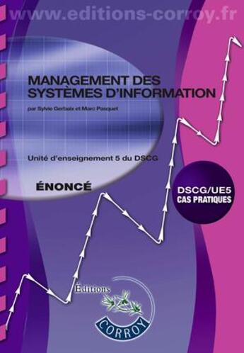 Couverture du livre « Management des systèmes d'information enonce ; UE 5 du DSCG ; énoncé (5e édition) » de Sylvie Gerbaix aux éditions Corroy