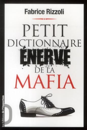 Couverture du livre « Petit dictionnaire énervé de la mafia » de Fabrice Rizzoli aux éditions L'opportun
