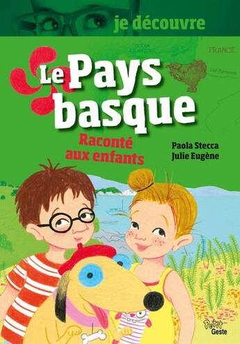 Couverture du livre « Je découvre ; le Pays basque réconté aux enfants » de Julie Eugene et Paola Stecca aux éditions Geste