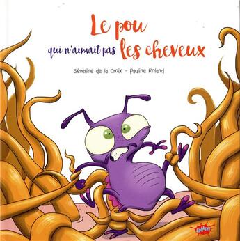 Couverture du livre « Le pou qui n'aimait pas les cheveux » de Severine De La Croix et Pauline Roland aux éditions Editions Splash Splash!