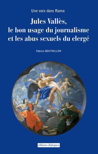 Couverture du livre « Une voix dans Rama ; Jules Vallès, le bon usage du journalisme et les abus sexuels du clergé » de Fabrice Bouthillon aux éditions Editions Dialogues