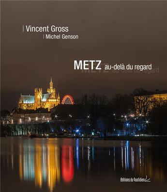 Couverture du livre « Metz au-delà du regard » de Michel Genson et Vincent Gross aux éditions Editions Du Quotidien