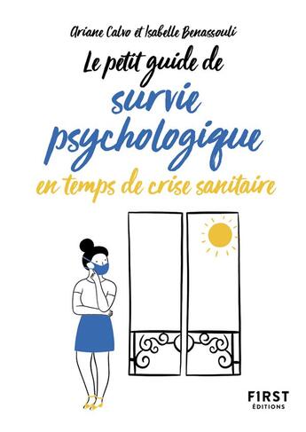 Couverture du livre « Petit guide de survie psychologique en temps de crise sanitaire » de Isabelle Benassouli et Ariane Calvo aux éditions First