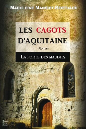 Couverture du livre « La porte des maudits Tome 2 : les cagots d'Aquitaine » de Madeleine Mansiet-Berthaud aux éditions Terres De L'ouest