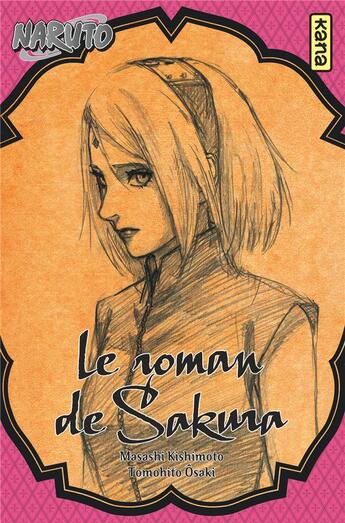 Couverture du livre « Naruto Tome 7 : le roman de Sakura » de Masashi Kishimoto et Tomohito Ohsaki aux éditions Kana