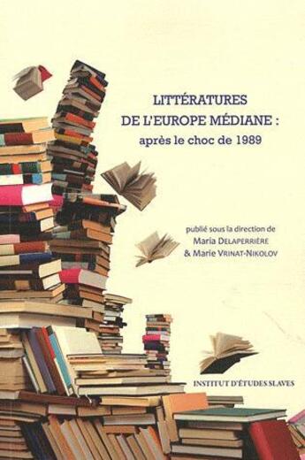 Couverture du livre « Littératures de l'Europe médiane ; après le choc de 1989 » de Maria Delaperriere et Marie Vrinat-Nikolov aux éditions Institut Etudes Slaves