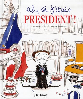 Couverture du livre « Ah ! si j'étais président ! » de Roland Garrigue et Catherine Leblanc aux éditions Glenat Jeunesse