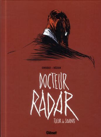 Couverture du livre « Docteur Radar Tome 1 : tueur de savants » de Noel Simsolo et Frederic Bezian aux éditions Glenat