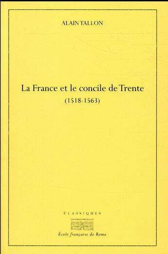 Couverture du livre « La France et le concile de Trente (1518-1563) » de Alain Tallon aux éditions Ecole Francaise De Rome