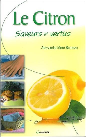 Couverture du livre « Le citron, saveurs et vertus » de Alessandra Moro-Buronzo aux éditions Grancher