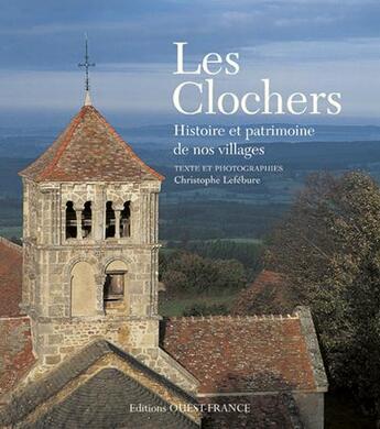 Couverture du livre « Les clochers ; histoire et patrimoine de nos villages » de Lefebure aux éditions Ouest France