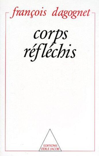 Couverture du livre « Corps réfléchis » de Francois Dagognet aux éditions Odile Jacob