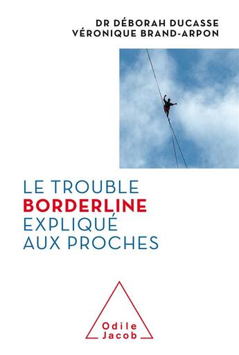 Couverture du livre « Le trouble borderline expliqué aux proches » de Deborah Ducasse et Veronique Brand-Arpon aux éditions Odile Jacob