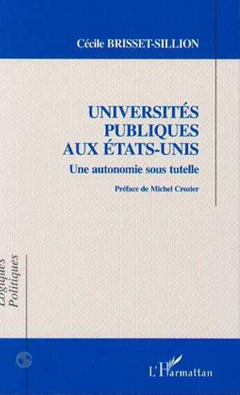 Couverture du livre « Universités publiques aux Etats-Unis : une autonomie sous tutelle » de Cecile Brisset-Sillon aux éditions L'harmattan