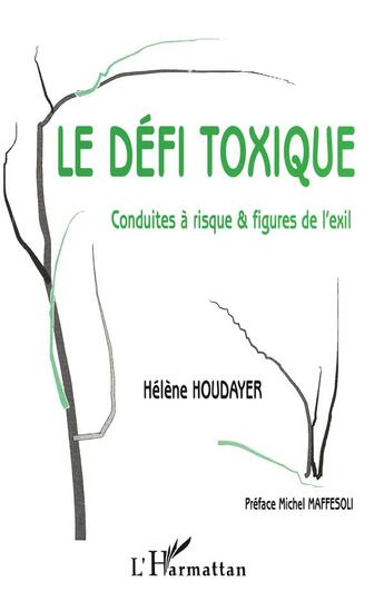 Couverture du livre « LE DÉFI TOXIQUE : Conduites à risque & figures de l'exil » de Hélène Houdayer aux éditions L'harmattan