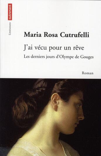 Couverture du livre « J'ai vécu pour un rêve ; les derniers jours d'Olympes de Gouges » de Maria Rosa Cutrufelli aux éditions Autrement