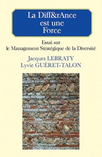 Couverture du livre « La diff&rAnce est une force ; essai sur le management stratégique de la diversité » de Jacques Lebraty et Lyvie Gueret-Talon aux éditions Eska