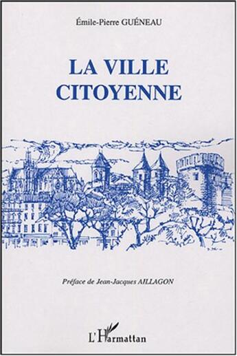 Couverture du livre « La ville citoyenne » de Emile-Pierre Gueneau aux éditions L'harmattan