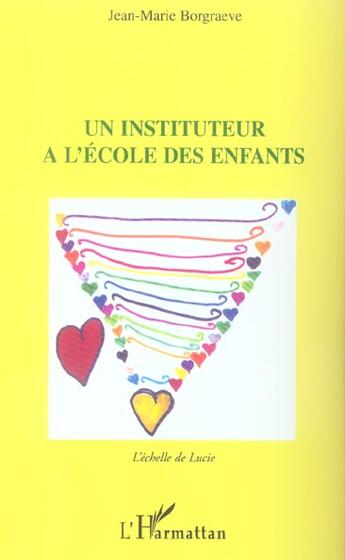 Couverture du livre « Un instituteur à l'école des enfants : L'échelle de Lucie » de Jean-Marie Borgraeve aux éditions L'harmattan