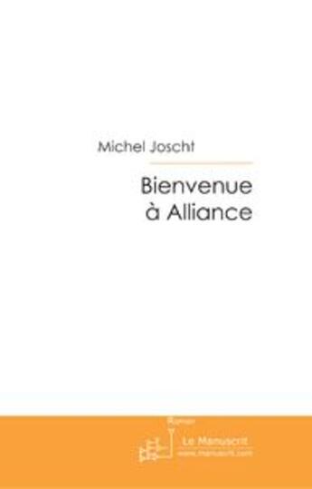 Couverture du livre « BIENVENUE A ALLIANCE » de Michel Joscht aux éditions Le Manuscrit