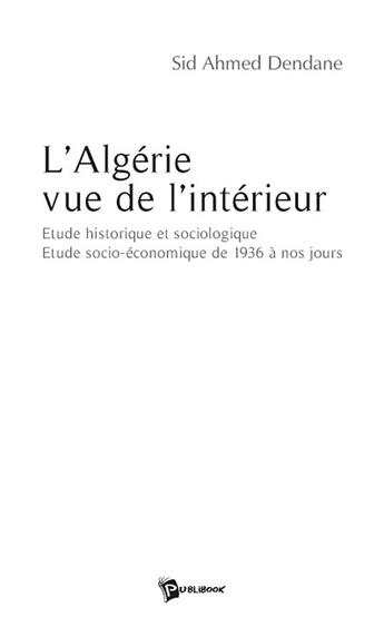 Couverture du livre « L'algérie vue de l'intérieur » de Sid Ahmed Dendane aux éditions Publibook