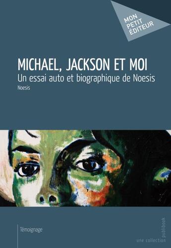 Couverture du livre « Michael, Jackson et moi » de Noesis aux éditions Publibook