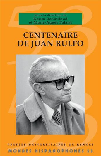 Couverture du livre « Centenaire de Juan Rulfo » de Karim Benmiloud et Marie-Agnes Palaisi aux éditions Pu De Rennes