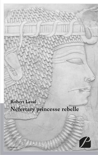 Couverture du livre « Néfertary princesse rebelle » de Robert Laval aux éditions Editions Du Panthéon