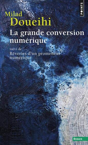 Couverture du livre « La grande conversion numérique ; rêveries d'un promeneur numérique » de Milad Doueihi aux éditions Points